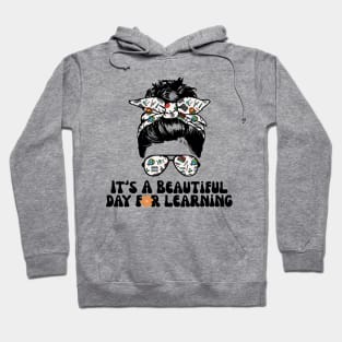 It's A Beautiful Day For Learning Messy Bun Hoodie